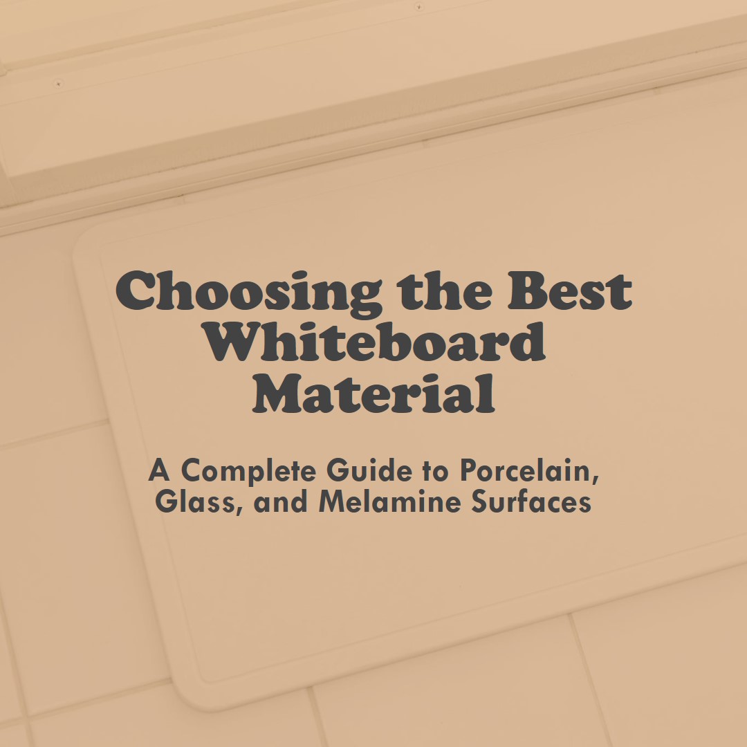 Choosing the Best Whiteboard Material: A Complete Guide