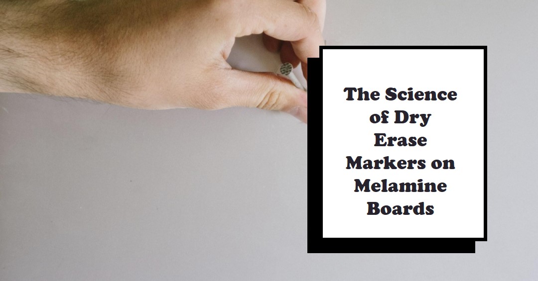 The Science Behind Dry Erase Markers on Melamine Boards